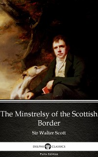 Cover The Minstrelsy of the Scottish Border by Sir Walter Scott (Illustrated)