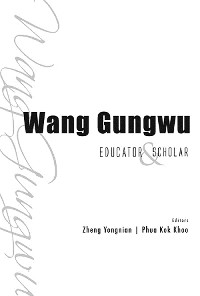 Cover WANG GUNGWU: EDUCATOR AND SCHOLAR