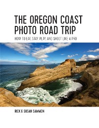 Cover The Oregon Coast Photo Road Trip: How To Eat, Stay, Play, and Shoot Like a Pro