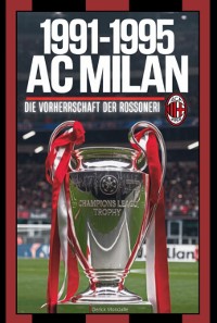 Cover Ac Milan (1991-1995) Die Vorherrschaft Der Rossoneri