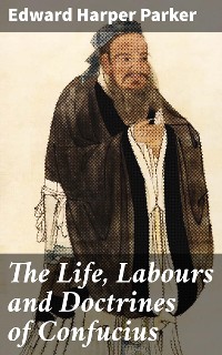 Cover The Life, Labours and Doctrines of Confucius