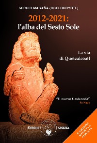 Cover 2012-2021: l'alba del Sesto Sole. La via di Quetzalcoatl