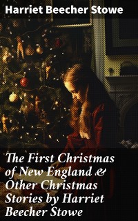 Cover The First Christmas of New England & Other Christmas Stories by Harriet Beecher Stowe