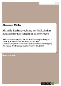 Cover Aktuelle Rechtsprechung zur Kalkulation zusätzlicher Leistungen in Bauverträgen