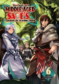 Cover The Diary of a Middle-Aged Sage's Carefree Life in Another World: Volume 6