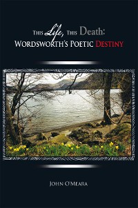 Cover This Life, This Death: Wordsworth’S Poetic Destiny