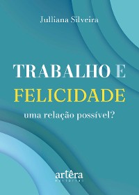 Cover Trabalho e Felicidade, Uma Relação Possível?