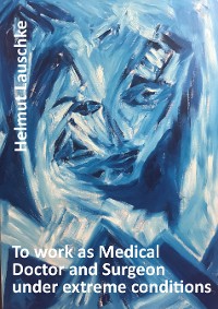 Cover To work as Medical Doctor and Surgeon under extreme conditions