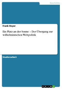 Cover Ein Platz an der Sonne – Der Übergang zur wilhelminischen Weltpolitik