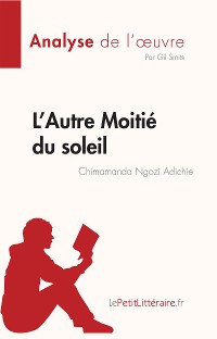 Cover L’Autre Moitié du soleil de Chimamanda Ngozi Adichie (Analyse de l'oeuvre)