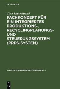 Cover Fachkonzept für ein integriertes Produktions-, Recyclingplanungs- und Steuerungssystem (PRPS-System)