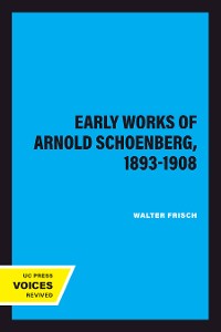 Cover The Early Works of Arnold Schoenberg, 1893-1908