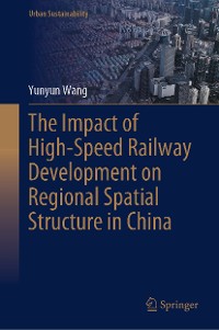 Cover The Impact of High-Speed Railway Development on Regional Spatial Structure in China