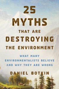 Cover 25 Myths That Are Destroying the Environment