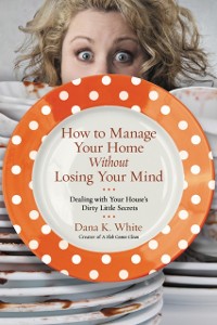 Cover How to Manage Your Home Without Losing Your Mind