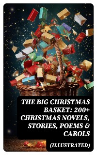 Cover The Big Christmas Basket: 200+ Christmas Novels, Stories, Poems & Carols (Illustrated)