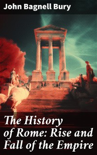 Cover The History of Rome: Rise and Fall of the Empire