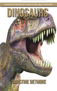 Cover Dinosaurs - Fun and Fascinating Facts and Pictures About Dinosaurs