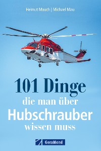 Cover 101 Dinge, die man über Hubschrauber wissen muss