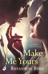 Cover Make Me Yours: A Dangerous Tides Novella 1.5