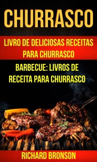 Cover Churrasco: Livro de Deliciosas Receitas Para Churrasco (Barbecue: Livros de receita para churrasco)