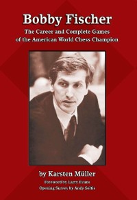 Cover Bobby Fischer : The Career and Complete Games of the American World Chess Champion
