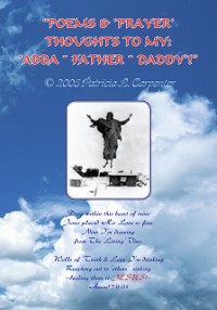 Cover &quote;Poems & 'Prayer' Thoughts to My: 'Abba ~ Father ~ Daddy'!&quote;