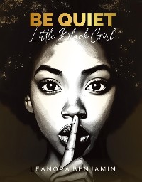 Cover "Be Quiet, Little Black Girl"