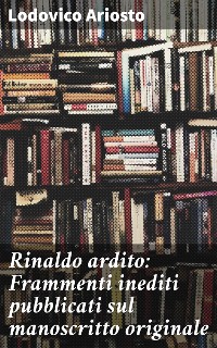 Cover Rinaldo ardito: Frammenti inediti pubblicati sul manoscritto originale