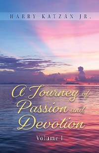 Cover A Journey of Passion and Devotion Volume 1