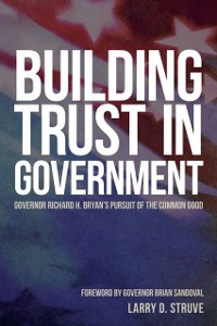 Cover Building Trust in Government: Governor Richard H. Bryan's Pursuit of the Common Good