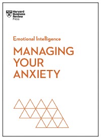 Cover Managing Your Anxiety (HBR Emotional Intelligence Series)