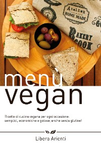 Cover Menù Vegan Ricette di cucina vegana per ogni occasione: semplici, economiche e golose, anche senza glutine!