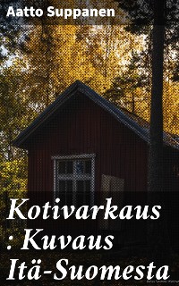 Cover Kotivarkaus : Kuvaus Itä-Suomesta