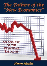 Cover Failure of the &quote;New Economics&quote;: An Analysis of the Keynesian Fallacies