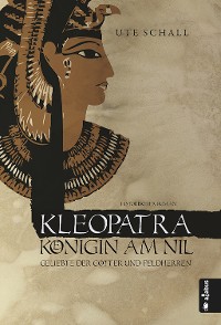 Cover Kleopatra. Königin am Nil - Geliebte der Götter und Feldherren