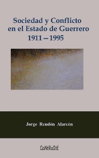 Cover Sociedad y conflicto en el estado de Guerrero, 1911-1995