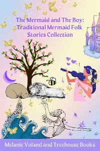 Cover The Mermaid and The Boy: Traditional Mermaid Folk Stories Collection