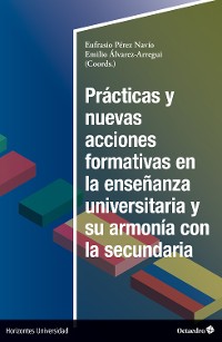 Cover Prácticas y nuevas acciones formativas en la enseñanza universitaria y su armonía en la secundaria