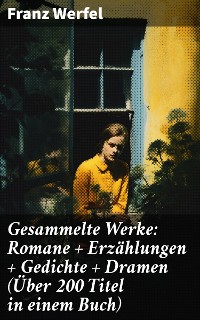Cover Gesammelte Werke: Romane + Erzählungen + Gedichte + Dramen (Über 200 Titel in einem Buch)