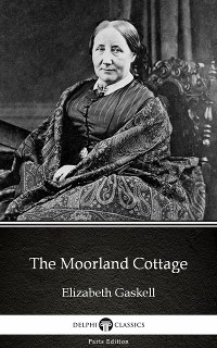Cover The Moorland Cottage by Elizabeth Gaskell - Delphi Classics (Illustrated)
