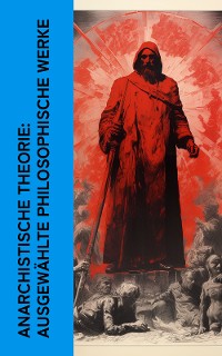 Cover Anarchistische Theorie: Ausgewählte philosophische Werke