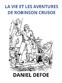 Cover La vie et les aventures de Robinson Crusoe (Traduit)