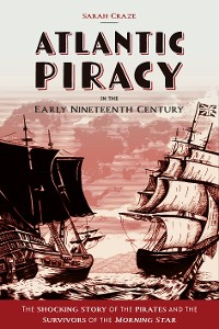 Cover Atlantic Piracy in the Early Nineteenth Century