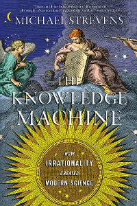 Cover The Knowledge Machine: How Irrationality Created Modern Science