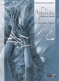 Cover Les Aphrodites - Volume 1 : Intrigante Agathe