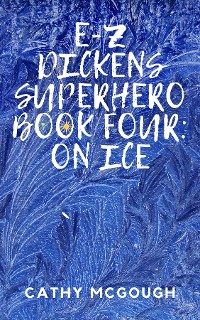 Cover E-Z DICKENS SUPERHERO BOOK FOUR; ON ICE