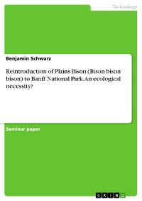 Cover Reintroduction of Plains Bison (Bison bison bison) to Banff National Park. An ecological necessity?