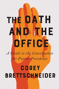 Cover The Oath and the Office: A Guide to the Constitution for Future Presidents