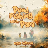 Cover Pond Fishing with Papa